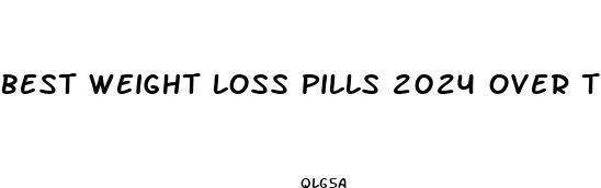 best weight loss pills 2024 over the counter