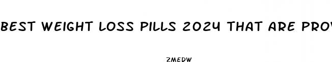 best weight loss pills 2024 that are proven