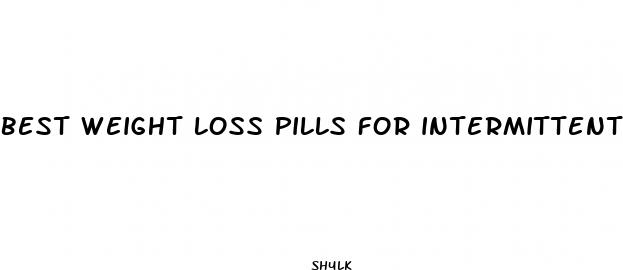 best weight loss pills for intermittent fasting
