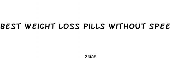 best weight loss pills without speed