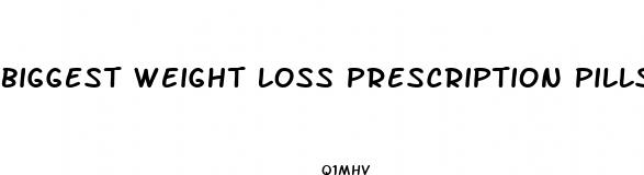 biggest weight loss prescription pills