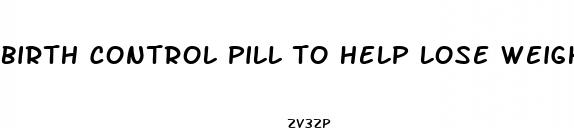 birth control pill to help lose weight