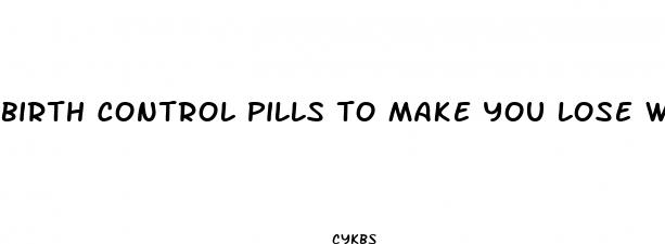 birth control pills to make you lose weight