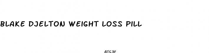 blake djelton weight loss pill