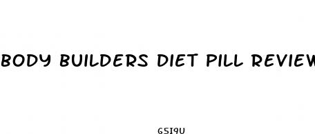 body builders diet pill review