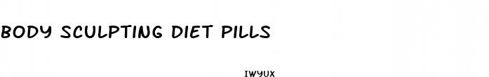 body sculpting diet pills