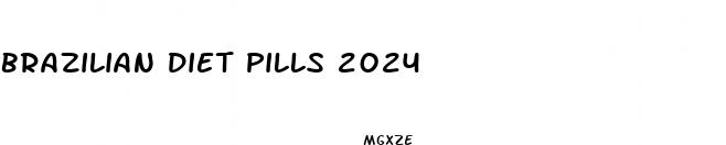 brazilian diet pills 2024
