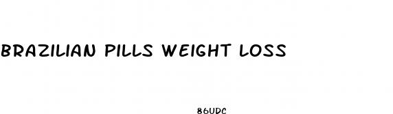 brazilian pills weight loss