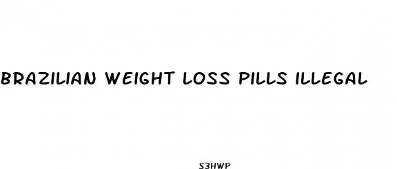 brazilian weight loss pills illegal