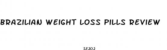 brazilian weight loss pills review