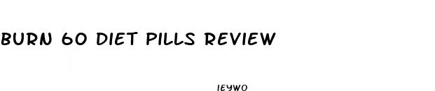 burn 60 diet pills review