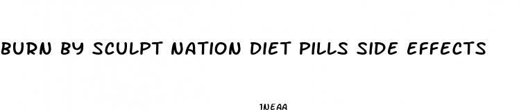 burn by sculpt nation diet pills side effects