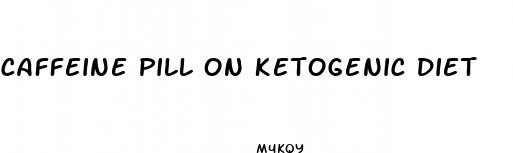 caffeine pill on ketogenic diet