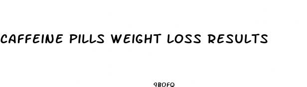 caffeine pills weight loss results