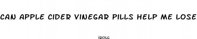 can apple cider vinegar pills help me lose weight