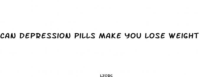 can depression pills make you lose weight