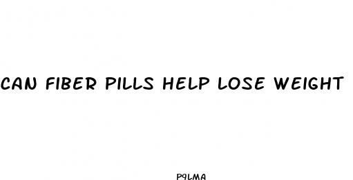 can fiber pills help lose weight