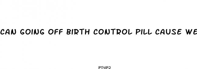 can going off birth control pill cause weight loss