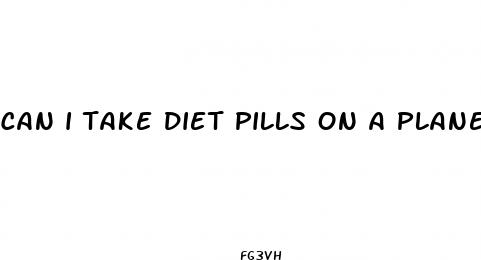 can i take diet pills on a plane