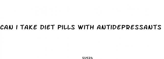 can i take diet pills with antidepressants