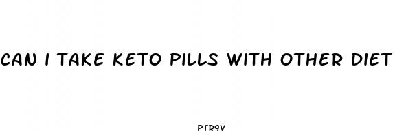 can i take keto pills with other diet pills