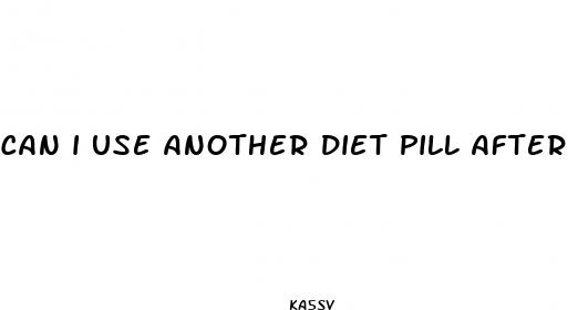 can i use another diet pill after phentermine stops working