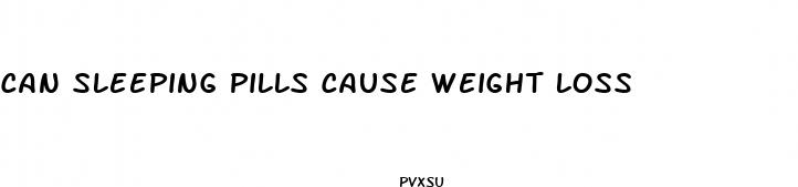 can sleeping pills cause weight loss