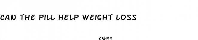 can the pill help weight loss