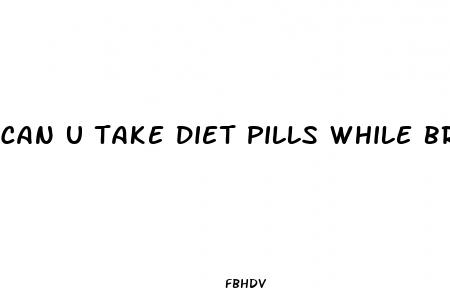 can u take diet pills while breastfeeding