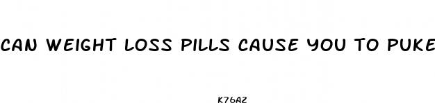 can weight loss pills cause you to puke
