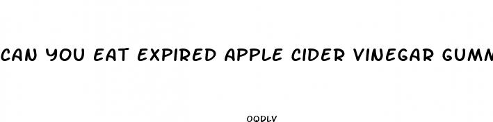 can you eat expired apple cider vinegar gummies