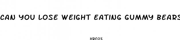 can you lose weight eating gummy bears