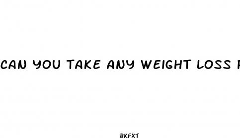can you take any weight loss pills while breastfeeding
