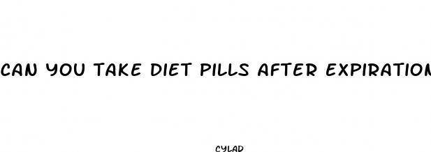 can you take diet pills after expiration date