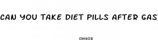 can you take diet pills after gastric sleeve