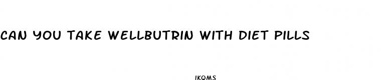 can you take wellbutrin with diet pills