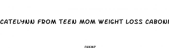 catelynn from teen mom weight loss cabonian pill