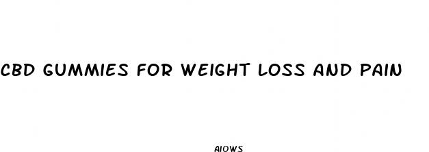 cbd gummies for weight loss and pain