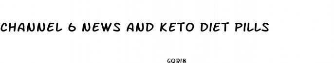 channel 6 news and keto diet pills