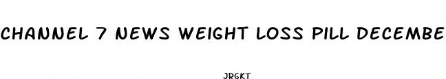channel 7 news weight loss pill december 2024