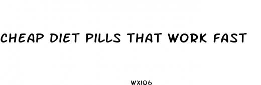 cheap diet pills that work fast