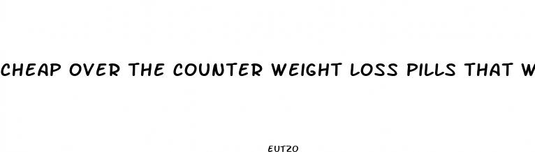 cheap over the counter weight loss pills that work