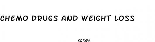 chemo drugs and weight loss