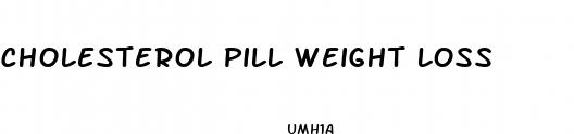 cholesterol pill weight loss