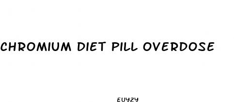 chromium diet pill overdose