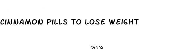 cinnamon pills to lose weight