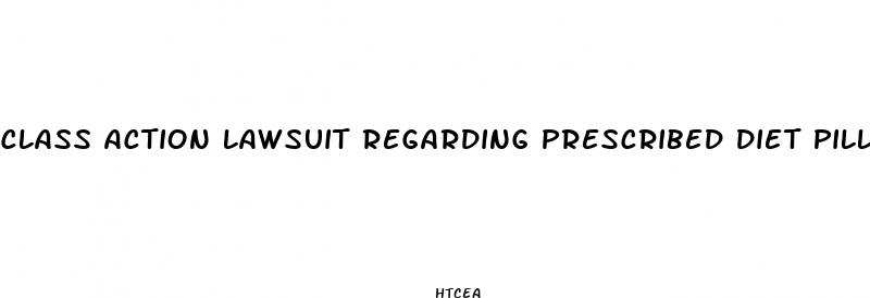 class action lawsuit regarding prescribed diet pills