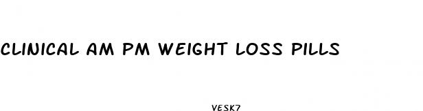 clinical am pm weight loss pills