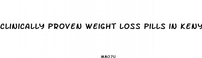 clinically proven weight loss pills in kenya