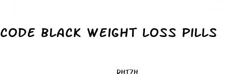 code black weight loss pills